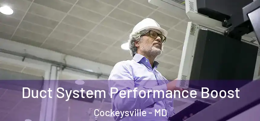 Duct System Performance Boost Cockeysville - MD