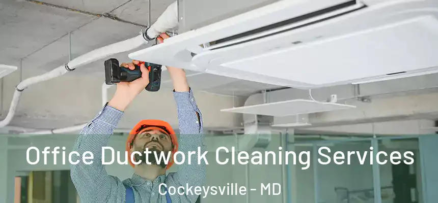  Office Ductwork Cleaning Services Cockeysville - MD