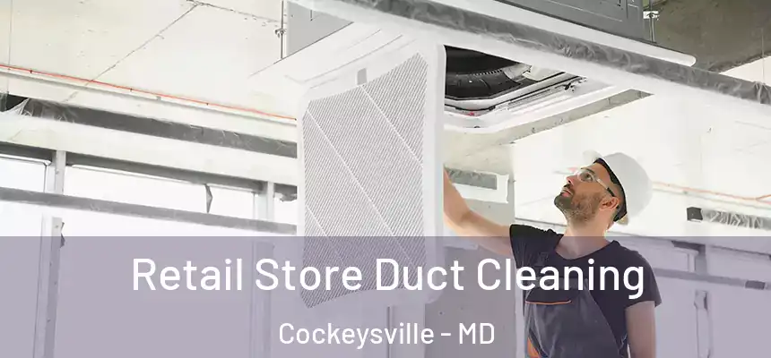 Retail Store Duct Cleaning Cockeysville - MD
