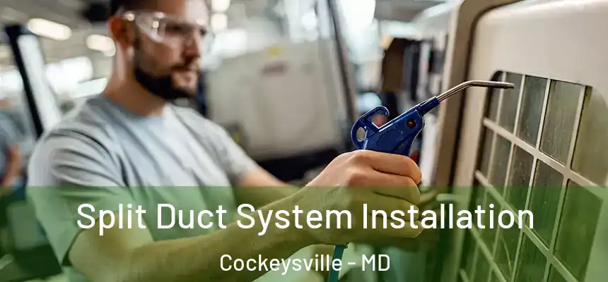 Split Duct System Installation Cockeysville - MD