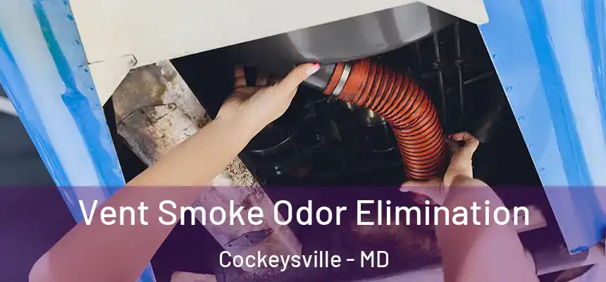 Vent Smoke Odor Elimination Cockeysville - MD